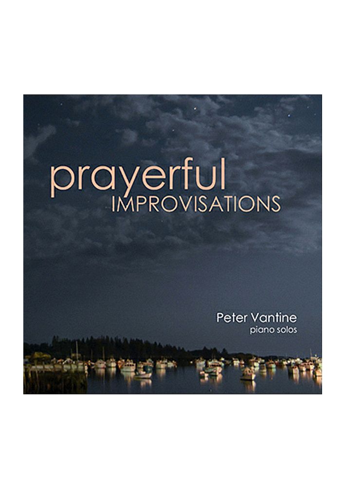 Peter Vantine: Prayerful Improvisations